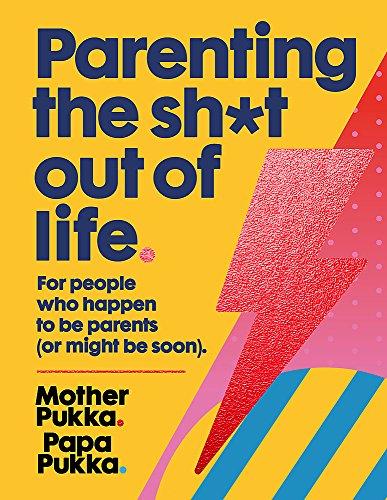 Parenting The Sh*t Out Of Life: For people who happen to be parents (or might be soon).