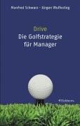 Drive. Die Golf- Strategie für Manager. Was Führungskräfte von Golfern lernen können