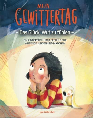 Mein Gewittertag: Das Glück, Wut zu fühlen – ein Kinderbuch über Gefühle für wütende Jungen und Mädchen