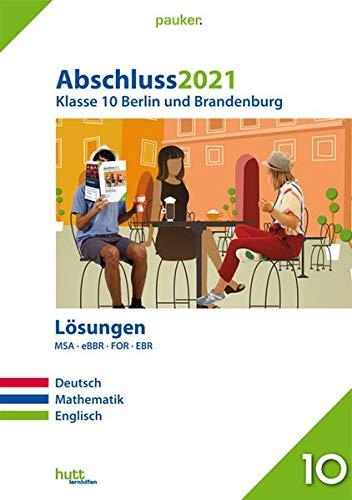 Abschluss 2021 - Klasse 10 Berlin und Brandenburg Lösungen: MSA/eBBR/FOR/EBR; Deutsch, Mathematik, Englisch (pauker.)