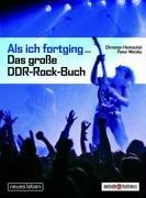 Als ich fortging ... Das große DDR-Rock-Buch