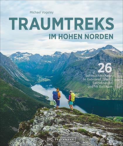 Traumtreks im hohen Norden. 26 Sehnsuchtstouren in Grönland, Schottland, Skandinavien und im Baltikum. Fernwanderungen in ursprünglicher Natur. Infoseiten und Übersichtskarten zu jeder Tour.