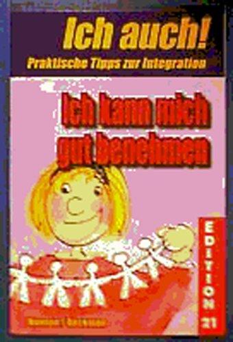 Ich kann mich gut benehmen: Ich auch! Praktische Hilfen und Tipps zur Integration besonderer" Kinder