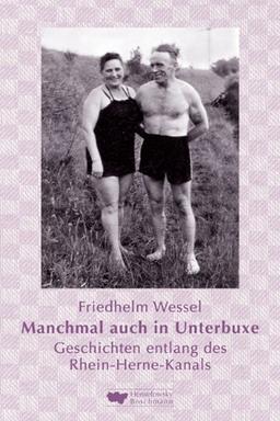 Manchmal auch in Unterbuxe: Geschichten entlang des Rhein-Herne-Kanals