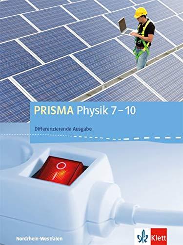 PRISMA Physik 7-10. Differenzierende Ausgabe Nordrhein-Westfalen: Schülerbuch Klasse 7-10 (PRISMA Physik. Differenzierende Ausgabe ab 2017)