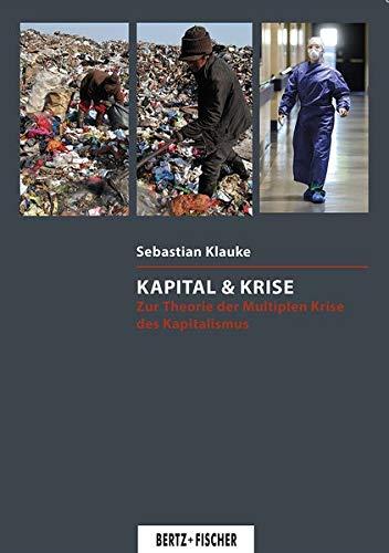 Kapital & Krise: Zur Theorie der Multiplen Krise des Kapitalismus (Kritische Wissenschaft, 3)