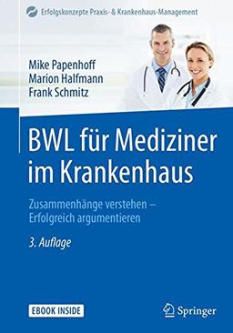 BWL für Mediziner im Krankenhaus: Zusammenhänge verstehen - Erfolgreich argumentieren (Erfolgskonzepte Praxis- & Krankenhaus-Management)