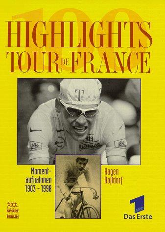 100 Highlights Tour de France. Momentaufnahmen 1903 - 1998