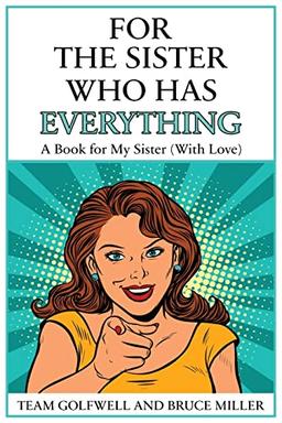 For the Sister Who Has Everything: A Book for My Sister (With Love) (For People Who Have Everything, Band 8)