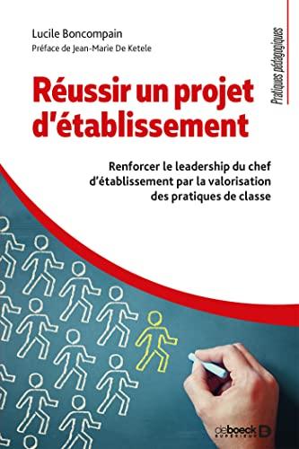 Réussir un projet d'établissement : renforcer le leadership du chef d'établissement par la valorisation des pratiques de classe