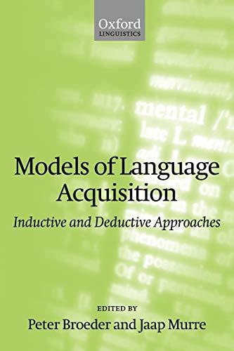 Models of Language Acquisition: Inductive and Deductive Approaches (Oxford Linguistics)