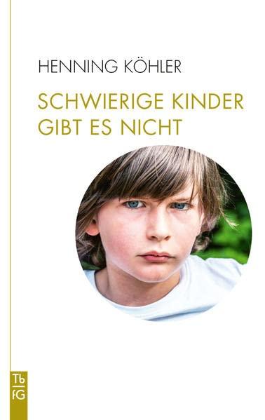 Schwierige Kinder gibt es nicht: Plädoyer für eine Umwandlung des pädagogischen Denkens (Tb fG: Taschenbuch Freies Geistesleben)