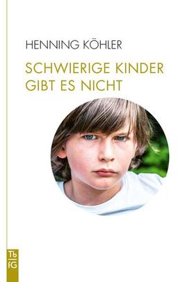 Schwierige Kinder gibt es nicht: Plädoyer für eine Umwandlung des pädagogischen Denkens (Tb fG: Taschenbuch Freies Geistesleben)