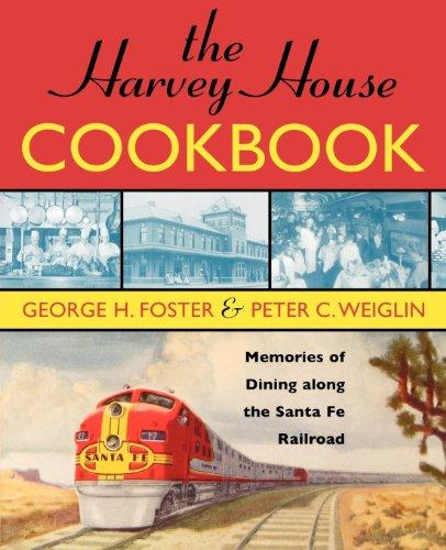 The Harvey House Cookbook: Memories of Dining Along the Santa Fe Railway: Memories of Dining Along the Santa Fe Railroad