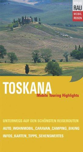 Toskana. Mobile Touring Highlights. Mit Auto, Caravan, Wohnmobil unterwegs auf den schönsten Reiserouten