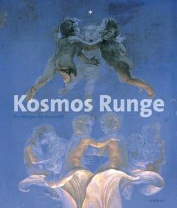 Kosmos Runge. Der Morgen der Romantik: Katalog zur Ausstellung in Hamburg; Hamburger Kunsthalle; 3.12.2010-13.03.2011 und in München; Kusthalle der Hypo-Kulturstiftung; 13.05.2011-04.09.2011