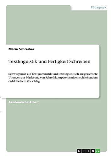 Textlinguistik und Fertigkeit Schreiben: Schwerpunkt auf Textgrammatik und textlinguistisch ausgerichtete Übungen zur Förderung von Schreibkompetenz mit einschließendem didaktischem Vorschlag