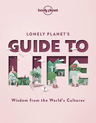 Lonely planet's guide to life : wisdom from the world's cultures