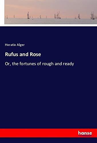 Rufus and Rose: Or, the fortunes of rough and ready