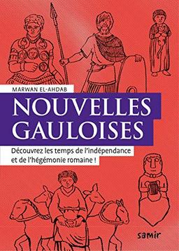 Nouvelles gauloises : découvrez les temps de l'indépendance et de l'hégémonie romaine !