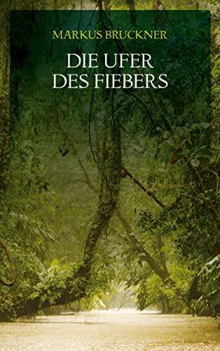 Die Ufer des Fiebers (Historischer Roman (geplante Trilogie) 1. Band)