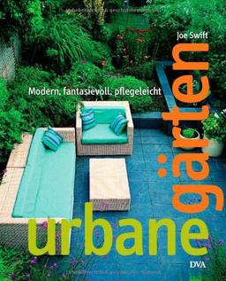 Urbane Gärten: Modern, fantasievoll, pflegeleicht