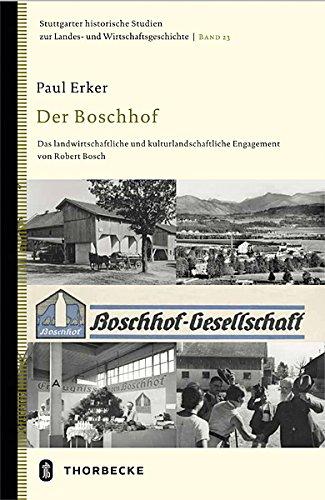 Der Boschhof: Das landwirtschaftliche und kulturlandschaftliche Engagement von Robert Bosch