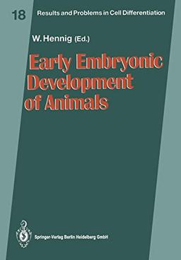 Early Embryonic Development of Animals (Results and Problems in Cell Differentiation) (Results and Problems in Cell Differentiation, 18, Band 18)