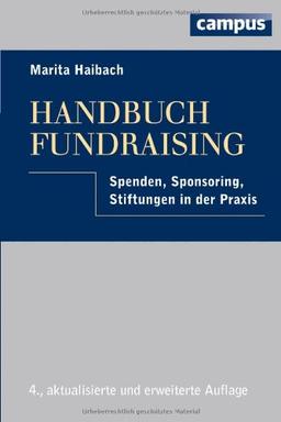 Handbuch Fundraising: Spenden, Sponsoring, Stiftungen in der Praxis