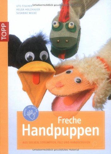 Freche Handpuppen: Aus Socken, Strümpfen, Filz und Handschuhen