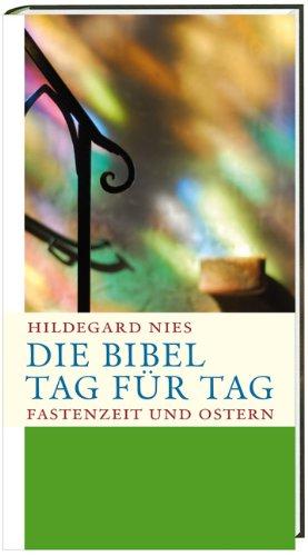 Die Bibel Tag für Tag: Fasten- und Osterzeit