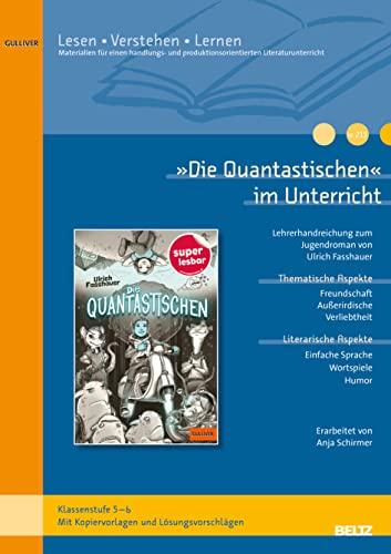 »Die Quantastischen« im Unterricht: Lehrerhandreichung zum Jugendroman von Ulrich Fasshauer (Klassenstufe 5-6, mit Kopiervorlagen)