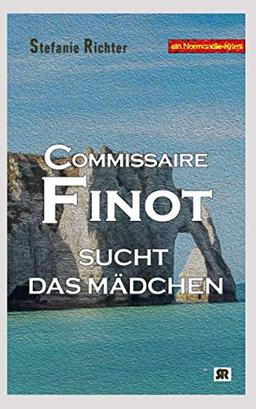 Commissaire Finot sucht das Mädchen: Ein Normandie-Krimi