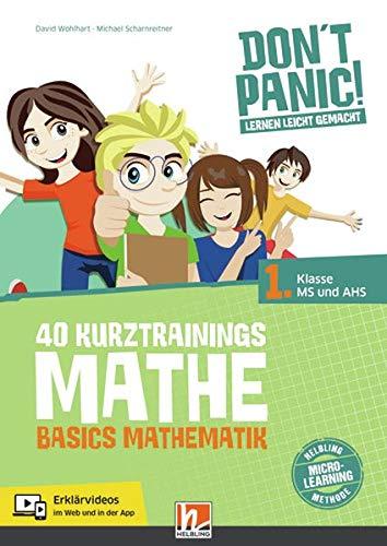 DON'T PANIC! Lernen leicht gemacht, 40 Kurztrainings Mathe: Basics Mathematik für 1. Klasse MS und AHS