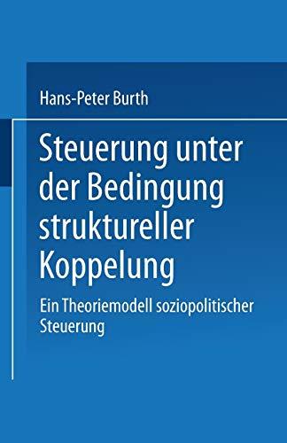 Steuerung unter der Bedingung struktureller Koppelung: Ein Theoriemodell Soziopolitischer Steuerung (German Edition)