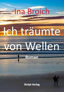 Ich träumte von Wellen: Roman