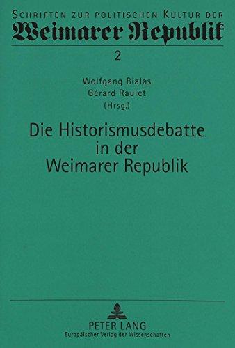 Die Historismusdebatte in der Weimarer Republik (Schriften zur politischen Kultur der Weimarer Republik)