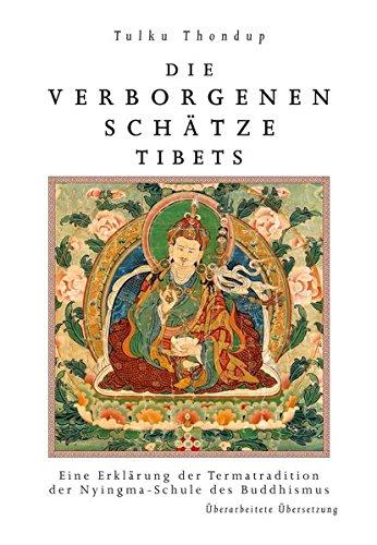 Die verborgenen Schä&#x308;tze Tibets: Eine Erlä&#x308;uterung der Termatradition der Nyingmaschule des Buddhismus (edition khordong)