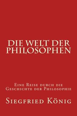 Die Welt der Philosophen: Eine Reise durch die Geschichte der Philosophie