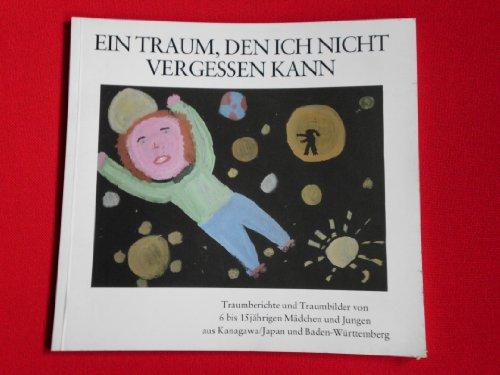 Ein Traum, den ich nicht vergessen kann. Traumberichte und Traumbilder von 6-15jährigen Mädchen und Jungen aus Kanagawa /Japan und Baden-Württemberg