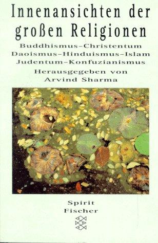 Innenansichten der großen Religionen. Buddhismus - Christentum - Daoismus - Hinduismus - Islam - Judentum - Konfuzianismus