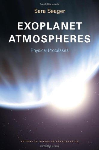 Exoplanet Atmospheres - Physical Processes (Princeton Series in Astrophysics, Band 18)