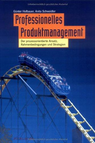 Professionelles Produktmanagement. Der prozessorientierte Ansatz, Rahmenbedingungen und Strategien