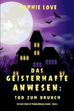 Das Geisterhafte Anwesen: Tod zum Brunch (Ein Cozy-Krimi mit Hundespürnase Casper — Buch 2)