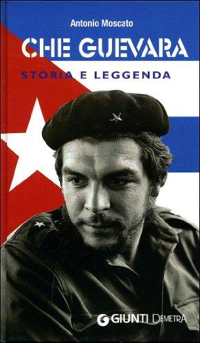 Che Guevara. Storia e leggenda