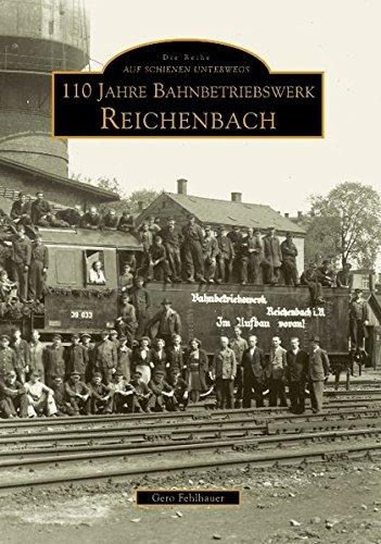 110 Jahre Bahnbetriebswerk Reichenbach/Vogtland