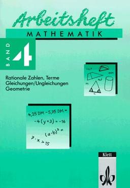 Arbeitsheft Mathematik, Bd.4, Rationale Zahlen, Terme, Gleichungen / Ungleichungen, Geometrie