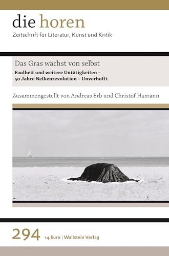 Das Gras wächst von selbst: Faulheit und weitere Untätigkeiten - 50 Jahre Nelkenrevolution - Unverhofft (die horen: Zeitschrift für Literatur, Kunst und Kritik)