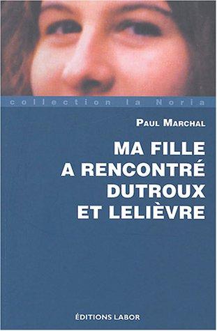 Ma fille a rencontré Dutroux et Lelièvre