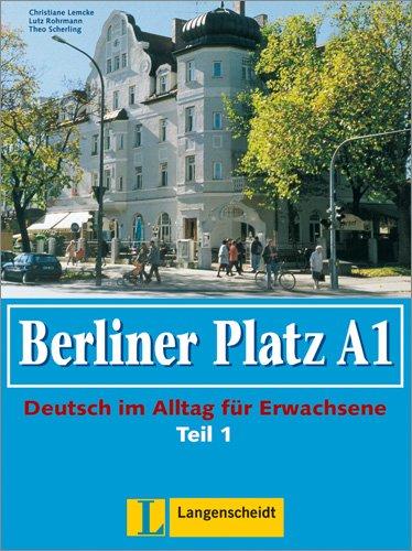 Berliner Platz A1 - Lehr- und Arbeitsbuch A1, Teil 1 ohne CD: Deutsch im Alltag für Erwachsene (Berliner Platz in Halbbänden)